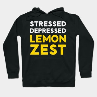 Stressed Depressed Lemon Zest Funny Saying Hoodie